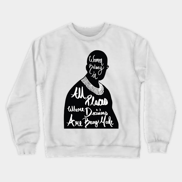 RBG-Women belong in all places where decisions are being made Crewneck Sweatshirt by SturgesC